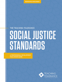 Teaching Tolerance's Social Justice Standards, A Professional Development Facilitator Guide